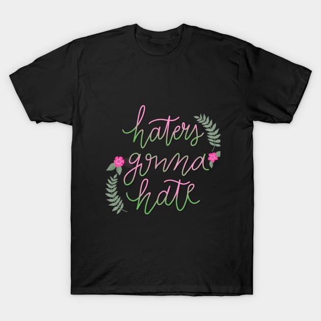Haters Gonna Hate T-Shirt by hereidrawagain
